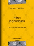Ernest Hervilly (d') et Henri Pille - Héros légendaires - Leur véritable histoire.