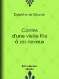 Delphine De Girardin - Contes d'une vieille fille à ses neveux.