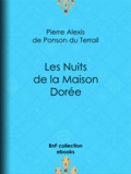Pierre Alexis de Ponson du Terrail - Les Nuits de la Maison Dorée.