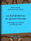 Pierre Alexis de Ponson du Terrail - La Bohémienne du grand monde - L'Héritage de Corinne ; La Mule de satin.