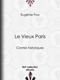 Eugénie Foa - Le Vieux Paris - Contes historiques.