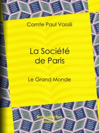 Comte Paul Vassili - La Société de Paris - Le Grand monde.