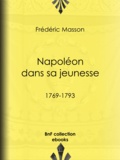Frédéric Masson - Napoléon dans sa jeunesse - 1769-1793.