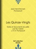 Jean-Henri-Romain Prompsault et Jean-Louis Prompsault - Les Quinze-Vingts - Notes et documents recueillis par feu l'abbé J.-H.-R. Prompsault.