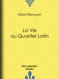 Albert Blanquet - La Vie au quartier Latin.
