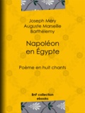 Joseph Méry et Auguste Marseille Barthélemy - Napoléon en Égypte - Poème en huit chants.
