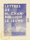 Jean-François Champollion - Lettres de M. Champollion le jeune - Écrites pendant son voyage en Égypte, en 1828 et 1829.