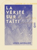 Louis Jacolliot - La Vérité sur Taïti - Affaire de La Roncière.