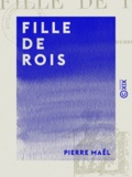 Pierre Maël - Fille de rois.