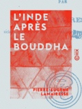 Pierre-Eugène Lamairesse - L'Inde après le Bouddha.