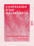 Jean-Claude Romand et Édouard Servan de Sugny - Confession d'un malheureux - Vie de Jean-Claude Romand, forçat libéré, écrite par lui-même.