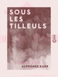 Alphonse Karr - Sous les tilleuls.