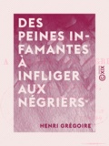 Henri Grégoire - Des peines infamantes à infliger aux négriers.
