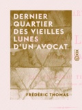 Frédéric Thomas - Dernier quartier des vieilles lunes d'un avocat.