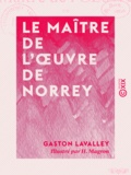 Gaston Lavalley et H. Magron - Le Maître de l'œuvre de Norrey - Légende normande.
