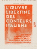 Giovanni Battista Casti et Giorgio Baffo - L'Œuvre libertine des conteurs italiens.