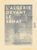 Auguste Warnier - L'Algérie devant le Sénat.