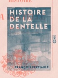 François Fertiault - Histoire de la dentelle.