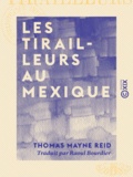 Thomas Mayne Reid et Raoul Bourdier - Les Tirailleurs au Mexique.