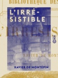 Xavier de Montépin - L'Irrésistible.