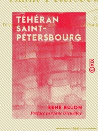 René Bujon et Jane Dieulafoy - Téhéran Saint-Pétersbourg - Notes et souvenirs de voyage.