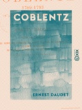 Ernest Daudet - Coblentz - Histoire de l'émigration (1789-1793).