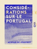 Achille Jouffroy (de) - Considérations sur le Portugal.