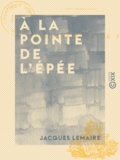 Jacques Lemaire - À la pointe de l'épée.