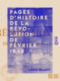 Louis Blanc - Pages d'histoire de la Révolution de février 1848.