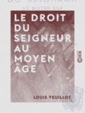 Louis Veuillot - Le Droit du seigneur au Moyen âge.