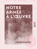 Pierre Baudin - Notre armée à l'œuvre - Aux grandes manœuvres de 1908.