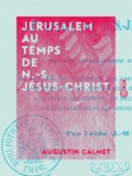 Augustin Calmet - Jérusalem au temps de N.-S. Jésus-Christ.