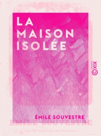 Emile Souvestre - La Maison isolée.