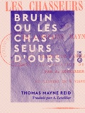Thomas Mayne Reid et A. Letellier - Bruin ou les Chasseurs d'ours.