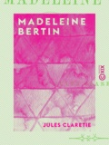 Jules Claretie - Madeleine Bertin.