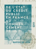 Gaston de Levis - De l'état du crédit public en France au commencement de 1819.