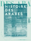 Louis Amélie Sédillot - Histoire des Arabes.