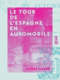 Pierre Marge - Le Tour de l'Espagne en automobile - Étude de tourisme.