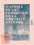 Marc de Villiers du Terrage et Gabriel Hanotaux - Histoire de la fondation de la Nouvelle-Orléans - 1717-1722.