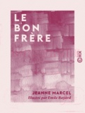 Jeanne Marcel et Emile Bayard - Le Bon Frère.