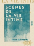 Emile Souvestre - Scènes de la vie intime.
