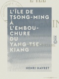 Henri Havret - L'Île de Tsong-ming à l'embouchure du Yang-Tse-Kiang.