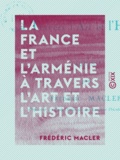 Frederic Macler - La France et l'Arménie à travers l'art et l'histoire - Esquisse.