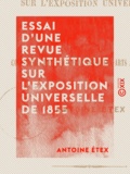 Antoine Étex - Essai d'une revue synthétique sur l'Exposition universelle de 1855.