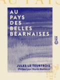 Jules le Teurtrois et Marie Rattazzi - Au pays des belles Béarnaises.