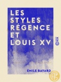 Emile Bayard - Les Styles Régence et Louis XV - L'art de reconnaître les styles.