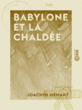 Joachim Menant - Babylone et la Chaldée.