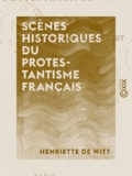 Henriette Witt (de) - Scènes historiques du protestantisme français.