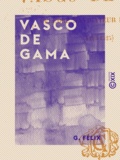 G. Félix - Vasco de Gama - Célèbre navigateur portugais (1469-1525).