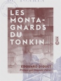 Édouard Diguet et Auguste Pavie - Les Montagnards du Tonkin.